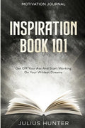 Motivation Journal: Get Off Your Ass And Start Working On Your Wildest Dreams - Paperback