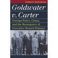 Goldwater V. Carter: Foreign Policy, China, and the Resurgence of Executive Branch Primacy - Paperback