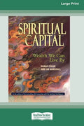 Spiritual Capital: Wealth We Can Live by [Standard Large Print 16 Pt Edition] - Paperback