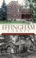 Effingham County: Transforming the Illinois Prairie - Hardcover