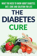 Diabetes Cure: Diabetes for Beginners - Basic overview of Diabetes: Diet, Treatment and Solution for Life (FREE BONUS INCLUDED) - Paperback