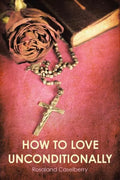How to Love Unconditionally - Paperback