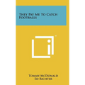 They Pay Me To Catch Footballs - Hardcover