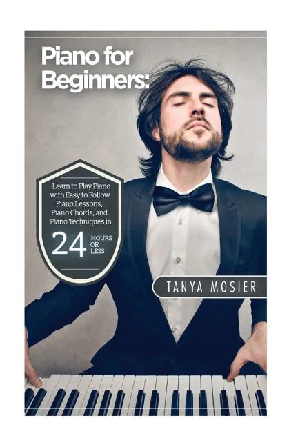 Piano for Beginners: Learn to Play Piano with Easy to Follow Piano Lessons, Piano Chords, and Piano Techniques That Will Boost Your Progres - Paperback