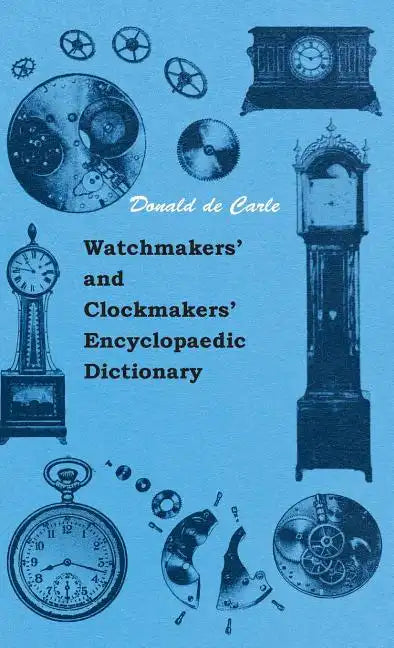 Watchmakers' and Clockmakers' Encyclopaedic Dictionary - Hardcover