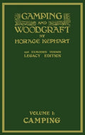 Camping And Woodcraft Volume 1 - The Expanded 1916 Version (Legacy Edition): The Deluxe Masterpiece On Outdoors Living And Wilderness Travel - Hardcover