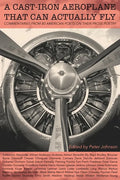 A Cast-Iron Aeroplane That Can Actually Fly: Commentaries from 80 Contemporary American Poets on Their Prose Poetry - Paperback