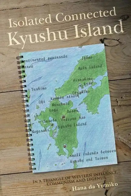 Isolated Connected Kyushu Island: In a triangle of Western influence, communism and legends - Paperback
