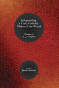 Safeguarding a Truly Catholic Vision of the World: Essays of A. J. Conyers - Paperback