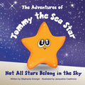Not All Stars Belong In The Sky: The Adventures of Tommy the Sea Star - Paperback