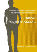 Interpretación del ser humano desde la perspectiva neoliberal: El NUEVO ‛SUJETO'SOCIAL - Paperback