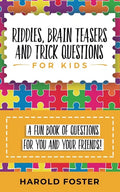 Riddles, Brain Teasers, and Trick Questions for Kids: A Fun Book of Questions for You and Your Friends! - Paperback