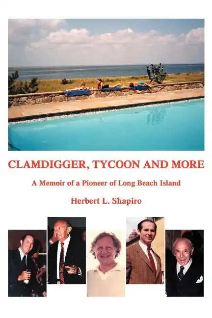 Clamdigger, Tycoon and More: A Memoir of a Pioneer of Long Beach Island - Paperback