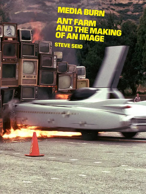 Media Burn: Ant Farm and the Making of an Image - Paperback