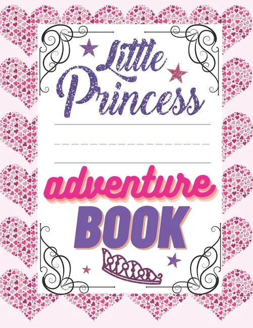 Little Princess Adventure Book: Girl's Princess Activity Book Filled With Adventure, Puzzles, Mazes And Coloring Pages. - Paperback