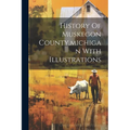 History Of Muskegon County, michigan With Illustrations - Paperback