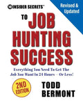 10 Insider Secrets to Job Hunting Success (2nd Edition): Everything You Need to Get the Job You Want in 24 Hours -- Or Less! - Paperback