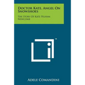 Doctor Kate, Angel On Snowshoes: The Story Of Kate Pelham Newcomb - Paperback