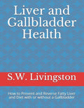 Liver and Gallbladder Health: How to Prevent and Reverse Fatty Liver and Diet with or without a Gallbladder - Paperback