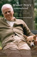 Walker Percy Remembered: A Portrait in the Words of Those Who Knew Him - Paperback