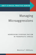 Managing Microaggressions: Addressing Everyday Racism in Therapeutic Spaces - Paperback