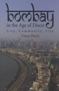 Bombay in the Age of Disco: City, Community, Life - Paperback