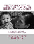 Involving Mexican American Families in Children's Education: A Resource for Early Childhood Educators - Paperback