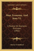 Man, Economy, And State V1: A Treatise On Economic Principles (1962) - Paperback