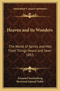 Heaven and Its Wonders: The World of Spirits and Hell from Things Heard and Seen 1853 - Paperback