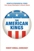 The American Kings: Growth in Presidential Power from George Washington to Barack Obama - Paperback