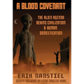 A Blood Covenant: The Alien Agenda Behind Civilization and Human Domestication - Hardcover