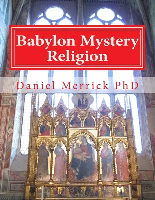 Babylon Mystery Religion: The Mother Of All Harlots And The Daughters Of The Whore - Paperback