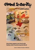 Global Insanity: How Homo Sapiens Lost Touch with Reality While Transforming the World - Paperback