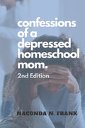 Confessions of a Depressed Homeschool Mom: 2nd Edition - Paperback