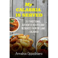 My Calabria is served: 20 Traditional, Authentic Recipes and Memories from my place - Calabria - Paperback