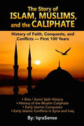 The Story of Islam, Muslims, and the Caliphate: History of Faith, Conquests, and Conflicts - First 100 Years - Paperback