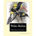 Wake-Robin. By: John Burroughs: Birds, United States, Natural history - Paperback