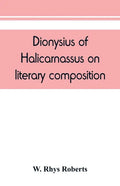 Dionysius of Halicarnassus On literary composition, being the Greek text of the De compositione verborum - Paperback