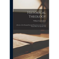 Historical Theology: A Review of the Principal Doctrinal Discussions in the Christian Church Since the Apostolic Age - Paperback