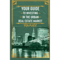 Your Guide to Investing in the Urban Real Estate Market - Paperback