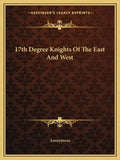 17th Degree Knights of the East and West - Paperback