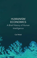 Humanism Economics: A Brief History of Human Intelligence - Hardcover