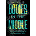 Bodies in the Middle: Black Women, Sexual Violence, and Complex Imaginings of Justice - Paperback