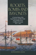Rockets, Bombs and Bayonets: A Concise History of the Royal Marines and Other British and Canadian Forces in Defence of Canada 1812-1815 - Paperback