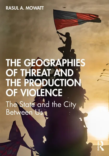The Geographies of Threat and the Production of Violence: The State and the City Between Us - Paperback