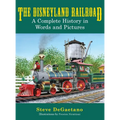 The Disneyland Railroad: A Complete History in Words and Pictures - Hardcover