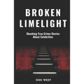 Broken Limelight: Shocking True Crime Stories About Celebrities - Paperback