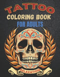 Tattoo Coloring Book For Adults Relaxation: A Great Gift For Adult: Relaxation With Beautiful Modern Tattoo Designs Such As Sugar Skulls, Guns, Roses - Paperback