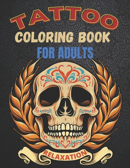Tattoo Coloring Book For Adults Relaxation: A Great Gift For Adult: Relaxation With Beautiful Modern Tattoo Designs Such As Sugar Skulls, Guns, Roses - Paperback