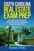 South Carolina Real Estate Exam Prep: The Complete Guide to Passing the South Carolina Real Estate Salesperson License Exam the First Time! - Paperback